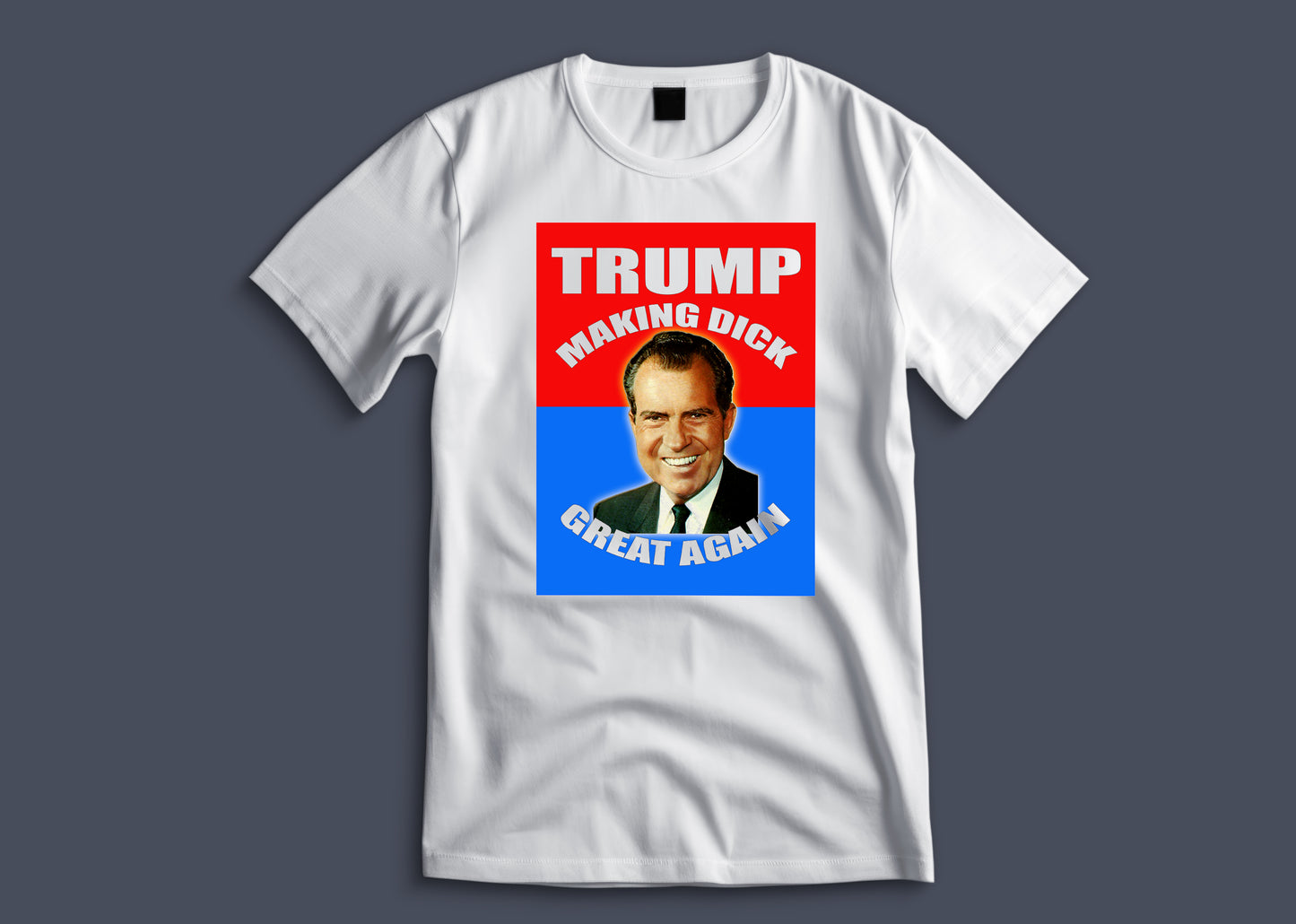 Making Dick Great Again T-Shirt